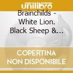 Brainchilds - White Lion. Black Sheep & Yellow Dolphin (4 Cd) cd
