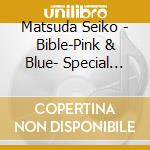 Matsuda Seiko - Bible-Pink & Blue- Special Edition 3 Cd) cd