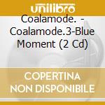 Coalamode. - Coalamode.3-Blue Moment (2 Cd) cd