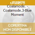 Coalamode. - Coalamode.3-Blue Moment cd