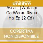 Asca - [Watashi Ga Warau Riyuu Ha]Ep (2 Cd) cd