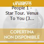 People 1 - Star Tour. Venus To You (3 Cd) cd