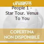 People 1 - Star Tour. Venus To You cd