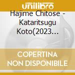 Hajime Chitose - Kataritsugu Koto(2023 Remaster) cd