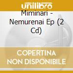 Miminari - Nemurenai Ep (2 Cd) cd
