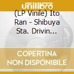(LP Vinile) Ito Ran - Shibuya Sta. Drivin Night vinile