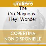 The Cro-Magnons - Hey! Wonder cd