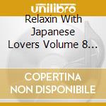 Relaxin With Japanese Lovers Volume 8 / Various cd