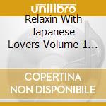 Relaxin With Japanese Lovers Volume 1 - 20Th Anniversary Special Edition / Various cd