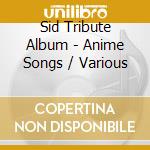 Sid Tribute Album - Anime Songs / Various cd
