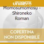 Momosumomosu - Shironeko Roman cd