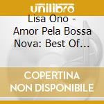 Lisa Ono - Amor Pela Bossa Nova: Best Of Lisa Ono - Mar E Ceu (2 Cd) cd