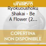 Ryokuoushoku Shakai - Be A Flower (2 Cd) cd