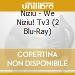 Niziu - We Niziu! Tv3 (2 Blu-Ray) cd