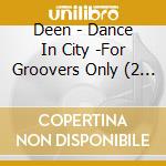 Deen - Dance In City -For Groovers Only (2 Cd) cd