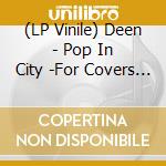 (LP Vinile) Deen - Pop In City -For Covers Only (2 Lp) vinile