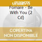 Fomare - Be With You (2 Cd) cd