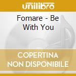 Fomare - Be With You cd musicale