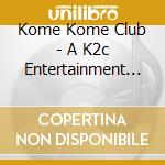 Kome Kome Club - A K2c Entertainment Tour 2023 Wild Soul Carnival cd