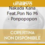 Nakada Kana Feat.Pon No Mi - Ponpopopon cd