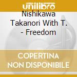 Nishikawa Takanori With T. - Freedom cd