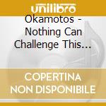 Okamotos - Nothing Can Challenge This Love cd