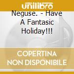 Neguse. - Have A Fantasic Holiday!!! cd