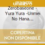 Zerobaseone - Yura Yura -Unmei No Hana (Japanese Ver.) cd musicale