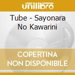 Tube - Sayonara No Kawarini cd