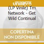 (LP Vinile) Tm Network - Get Wild Continual vinile