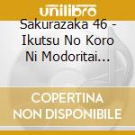 Sakurazaka 46 - Ikutsu No Koro Ni Modoritai Nokam cd