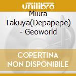 Miura Takuya(Depapepe) - Geoworld cd