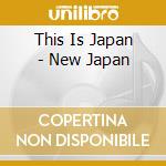 This Is Japan - New Japan cd