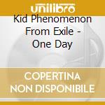 Kid Phenomenon From Exile - One Day cd