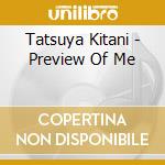 Tatsuya Kitani - Preview Of Me cd