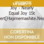 Joy - Nearly Equal Joy 1St Concert[Hajimemashite.Nearly Equal Joy Desu.] cd