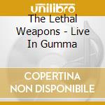 The Lethal Weapons - Live In Gumma cd