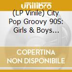 (LP Vinile) City Pop Groovy 90S: Girls & Boys / Various (2 Lp) vinile