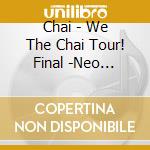 Chai - We The Chai Tour! Final -Neo Kawaii Is Forever cd