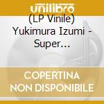 (LP Vinile) Yukimura Izumi - Super Generation vinile