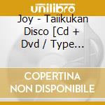 Joy - Taiikukan Disco [Cd + Dvd / Type A] cd