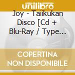 Joy - Taiikukan Disco [Cd + Blu-Ray / Type D] cd