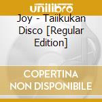 Joy - Taiikukan Disco [Regular Edition] cd