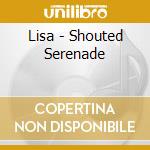 Lisa - Shouted Serenade cd