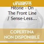 Hitorie - On The Front Line / Sense-Less Wonder After 10 Years cd