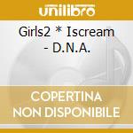 Girls2 * Iscream - D.N.A. cd