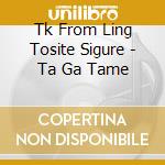 Tk From Ling Tosite Sigure - Ta Ga Tame cd