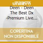 Deen - Deen The Best Dx -Premium Live Complete cd