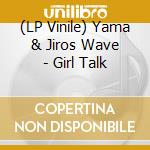 (LP Vinile) Yama & Jiros Wave - Girl Talk vinile