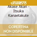 Akase Akari - Itsuka Kanaetakute cd